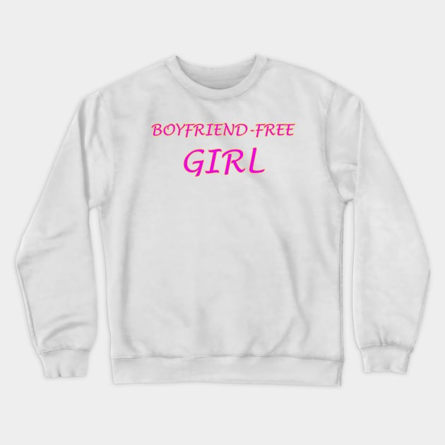 Boyfriend-Free Girl Crewneck Sweatshirt by DankSpaghetti